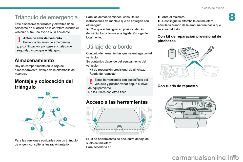 PEUGEOT 408 2023 Manual del propietario (in Spanish) 183
En caso de averÃa
8Triángulo de emergencia
Este dispositivo reflectante y extraÃble debe
colocarse en el arcén de la carretera cuando el
vehÃculo sufre una averÃa o un accidente.
Antes de PEUGEOT 408 2023 Manual del propietario (in Spanish) 183
En caso de averÃa
8Triángulo de emergencia
Este dispositivo reflectante y extraÃble debe
colocarse en el arcén de la carretera cuando el
vehÃculo sufre una averÃa o un accidente.
Antes de