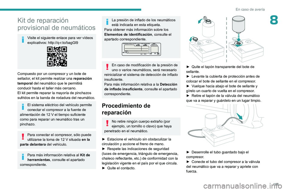 PEUGEOT 408 2023 Manual del propietario (in Spanish) 185
En caso de averÃa
8Kit de reparación
provisional de neumáticos
Visite el siguiente enlace para ver vÃdeos
explicativos: http://q-r.to/bagGl9
Compuesto por un compresor y un bote de
sellador PEUGEOT 408 2023 Manual del propietario (in Spanish) 185
En caso de averÃa
8Kit de reparación
provisional de neumáticos
Visite el siguiente enlace para ver vÃdeos
explicativos: http://q-r.to/bagGl9
Compuesto por un compresor y un bote de
sellador