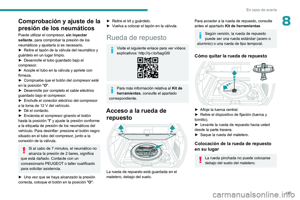 PEUGEOT 408 2023 Manual del propietario (in Spanish) 187
En caso de averÃa
8Comprobación y ajuste de la
presión de los neumáticos
Puede utilizar el compresor, sin inyectar
sellante, para comprobar la presión de los
neumáticos y ajustarla si es PEUGEOT 408 2023 Manual del propietario (in Spanish) 187
En caso de averÃa
8Comprobación y ajuste de la
presión de los neumáticos
Puede utilizar el compresor, sin inyectar
sellante, para comprobar la presión de los
neumáticos y ajustarla si es