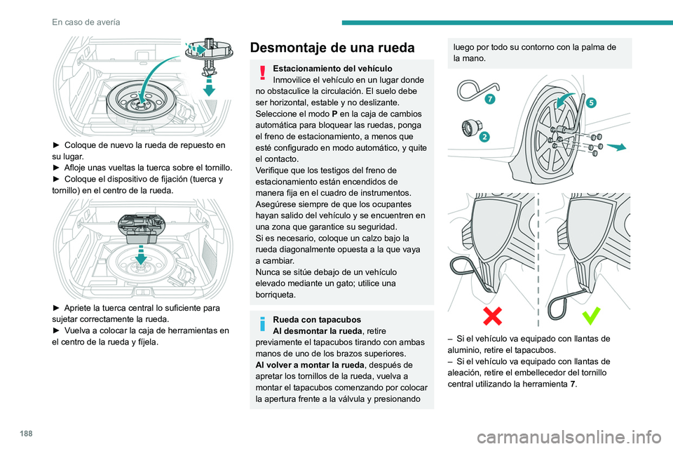 PEUGEOT 408 2023 Manual del propietario (in Spanish) 188
En caso de averÃa
â–º Coloque de nuevo la rueda de repuesto en
su lugar .
â–º
Afloje unas vueltas la tuerca sobre el tornillo.
â–º
Coloque el dispositivo de fijación (tuerca y
tornillo) PEUGEOT 408 2023 Manual del propietario (in Spanish) 188
En caso de averÃa
â–º Coloque de nuevo la rueda de repuesto en
su lugar .
â–º
Afloje unas vueltas la tuerca sobre el tornillo.
â–º
Coloque el dispositivo de fijación (tuerca y
tornillo)