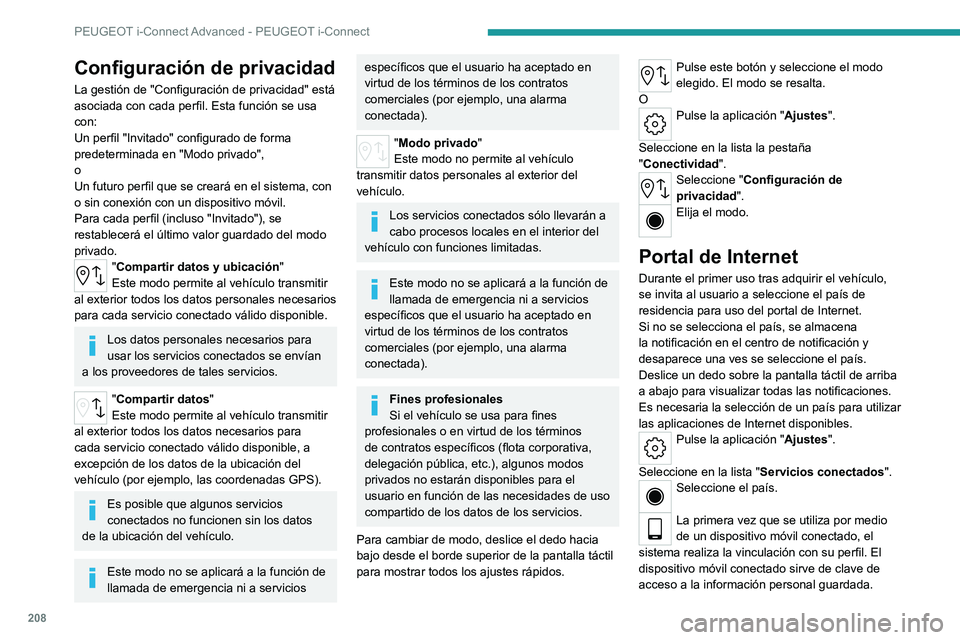 PEUGEOT 408 2023 Manual del propietario (in Spanish) 208
PEUGEOT i-Connect Advanced - PEUGEOT i-Connect
Configuración de privacidad
La gestión de "Configuración de privacidad" está
asociada con cada perfil. Esta función se usa
con:
Un per PEUGEOT 408 2023 Manual del propietario (in Spanish) 208
PEUGEOT i-Connect Advanced - PEUGEOT i-Connect
Configuración de privacidad
La gestión de "Configuración de privacidad" está
asociada con cada perfil. Esta función se usa
con:
Un per
