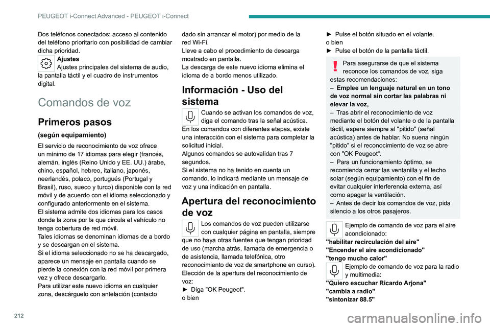 PEUGEOT 408 2023  Manual del propietario (in Spanish) 212
PEUGEOT i-Connect Advanced - PEUGEOT i-Connect
Dos teléfonos conectados: acceso al contenido 
del teléfono prioritario con posibilidad de cambiar 
dicha prioridad.
Ajustes
Ajustes principales de
