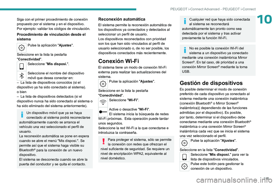 PEUGEOT 408 2023  Manual del propietario (in Spanish) 215
PEUGEOT i-Connect Advanced - PEUGEOT i-Connect
10Siga con el primer procedimiento de conexión 
propuesto por el sistema y en el dispositivo.
Por ejemplo: validar los códigos de vinculación.
Pro