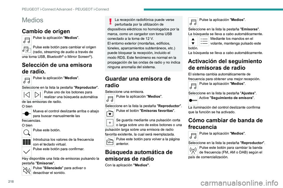 PEUGEOT 408 2023  Manual del propietario (in Spanish) 218
PEUGEOT i-Connect Advanced - PEUGEOT i-Connect
Medios
Cambio de origen
Pulse la aplicación "Medios". 
Pulse este botón para cambiar el origen 
(radio, streaming de audio a través de 
un