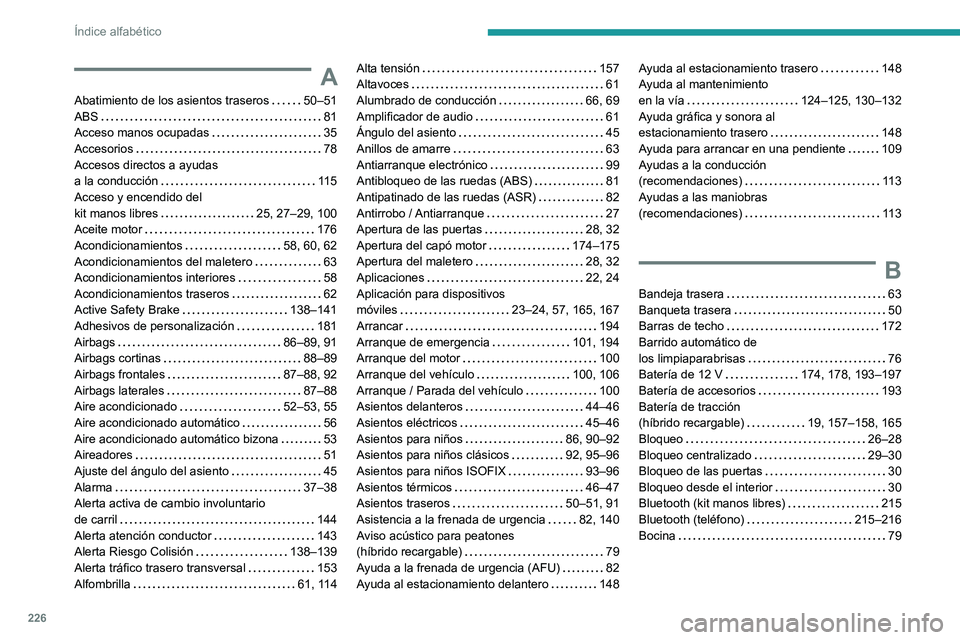 PEUGEOT 408 2023  Manual del propietario (in Spanish) 226
Índice alfabético
A
Abatimiento de los asientos traseros     50–51
ABS     
81
Acceso manos ocupadas
    
35
Accesorios
    
78
Accesos directos a ayudas  
a la conducción
    
11 5
Acceso y 