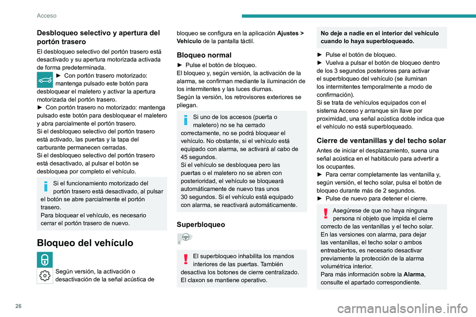 PEUGEOT 408 2023 Manual del propietario (in Spanish) 26
Acceso
Desbloqueo selectivo y apertura del
portón trasero
El desbloqueo selectivo del portón trasero está
desactivado y su apertura motorizada activada
de forma predeterminada.
► Con portó PEUGEOT 408 2023 Manual del propietario (in Spanish) 26
Acceso
Desbloqueo selectivo y apertura del
portón trasero
El desbloqueo selectivo del portón trasero está
desactivado y su apertura motorizada activada
de forma predeterminada.
► Con portó