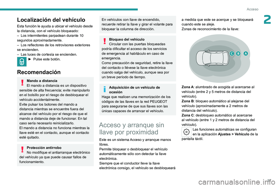 PEUGEOT 408 2023 Manual del propietario (in Spanish) 27
Acceso
2Localización del vehículo
Esta función le ayuda a ubicar el vehículo desde
la distancia, con el vehículo bloqueado:
–
Los intermitentes parpadean durante 10
segundos aproximadamen PEUGEOT 408 2023 Manual del propietario (in Spanish) 27
Acceso
2Localización del vehículo
Esta función le ayuda a ubicar el vehículo desde
la distancia, con el vehículo bloqueado:
–
Los intermitentes parpadean durante 10
segundos aproximadamen