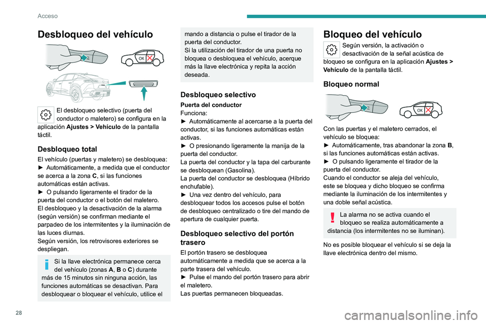 PEUGEOT 408 2023 Manual del propietario (in Spanish) 28
Acceso
Desbloqueo del vehículo
El desbloqueo selectivo (puerta del
conductor o maletero) se configura en la
aplicación Ajustes
> Vehículo de la pantalla
táctil.
Desbloqueo total
El veh PEUGEOT 408 2023 Manual del propietario (in Spanish) 28
Acceso
Desbloqueo del vehículo
El desbloqueo selectivo (puerta del
conductor o maletero) se configura en la
aplicación Ajustes
> Vehículo de la pantalla
táctil.
Desbloqueo total
El veh