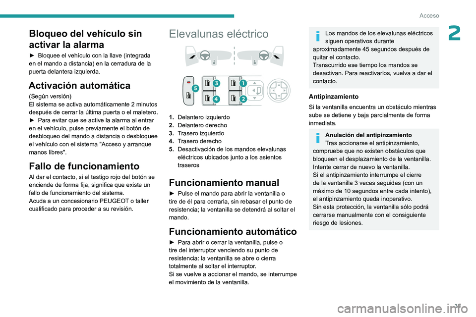 PEUGEOT 408 2023 Manual del propietario (in Spanish) 39
Acceso
2Bloqueo del vehÃculo sin
activar la alarma
â–º Bloquee el vehÃculo con la llave (integrada
en el mando a distancia) en la cerradura de la
puerta delantera izquierda.
Activación automà PEUGEOT 408 2023 Manual del propietario (in Spanish) 39
Acceso
2Bloqueo del vehÃculo sin
activar la alarma
â–º Bloquee el vehÃculo con la llave (integrada
en el mando a distancia) en la cerradura de la
puerta delantera izquierda.
Activación automÃ