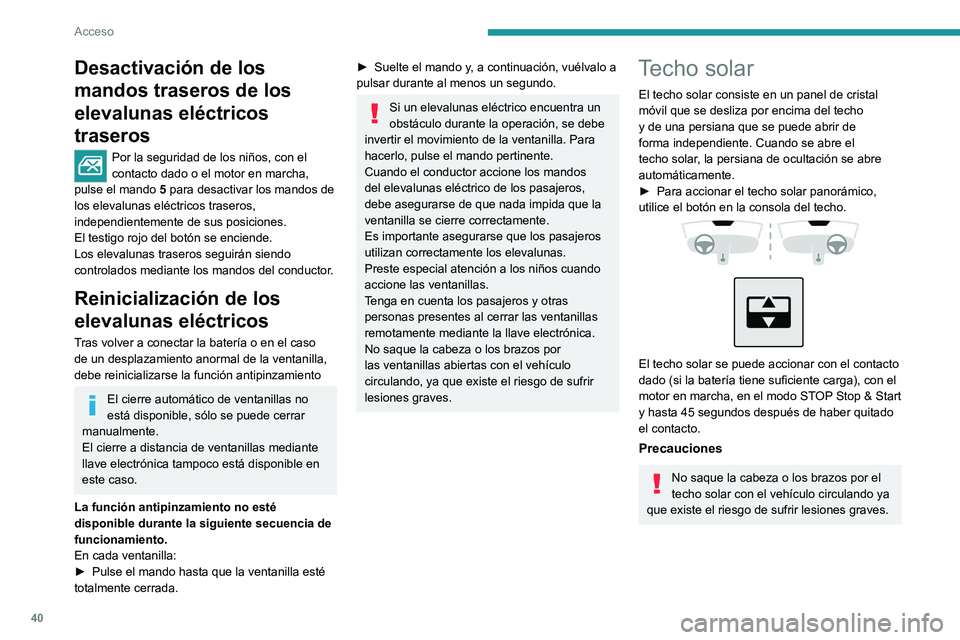 PEUGEOT 408 2023 Manual del propietario (in Spanish) 40
Acceso
Desactivación de los
mandos traseros de los
elevalunas eléctricos
traseros
Por la seguridad de los niños, con el
contacto dado o el motor en marcha,
pulse el mando 5 para desactivar PEUGEOT 408 2023 Manual del propietario (in Spanish) 40
Acceso
Desactivación de los
mandos traseros de los
elevalunas eléctricos
traseros
Por la seguridad de los niños, con el
contacto dado o el motor en marcha,
pulse el mando 5 para desactivar