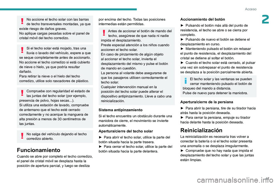 PEUGEOT 408 2023 Manual del propietario (in Spanish) 41
Acceso
2No accione el techo solar con las barras
de techo transversales montadas, ya que
existe riesgo de daños graves.
No aplique cargas pesadas sobre el panel de
cristal móvil del techo corr PEUGEOT 408 2023 Manual del propietario (in Spanish) 41
Acceso
2No accione el techo solar con las barras
de techo transversales montadas, ya que
existe riesgo de daños graves.
No aplique cargas pesadas sobre el panel de
cristal móvil del techo corr