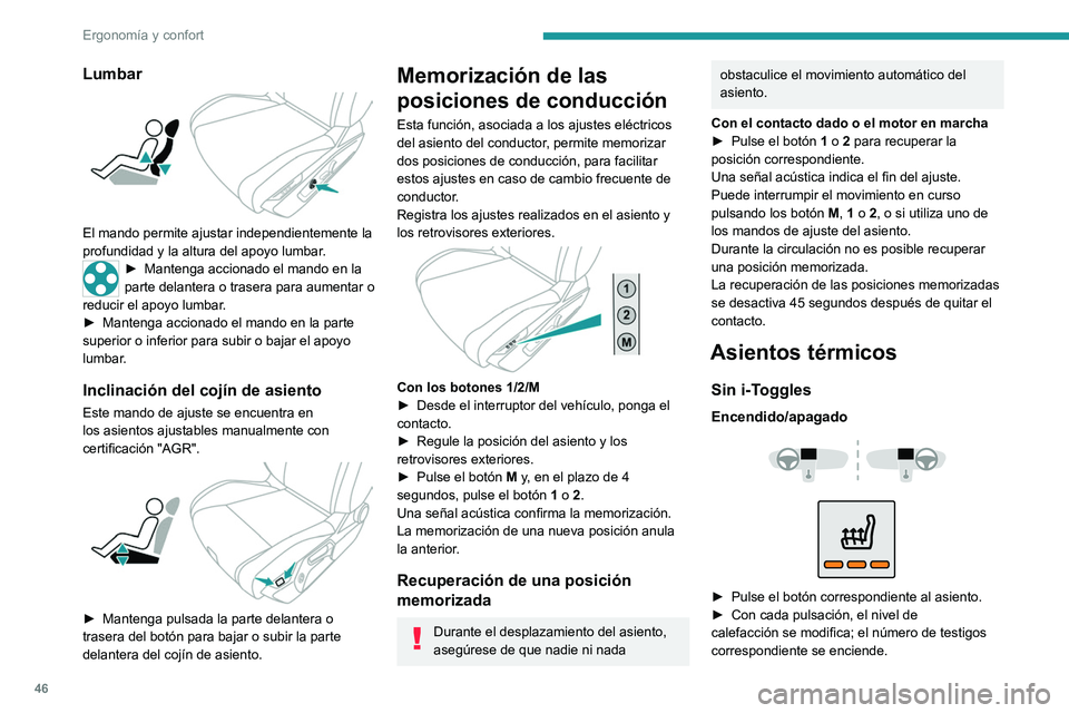 PEUGEOT 408 2023 Manual del propietario (in Spanish) 46
ErgonomÃa y confort
Lumbar
El mando permite ajustar independientemente la
profundidad y la altura del apoyo lumbar.
â–º Mantenga accionado el mando en la
parte delantera o trasera para aument PEUGEOT 408 2023 Manual del propietario (in Spanish) 46
ErgonomÃa y confort
Lumbar
El mando permite ajustar independientemente la
profundidad y la altura del apoyo lumbar.
â–º Mantenga accionado el mando en la
parte delantera o trasera para aument