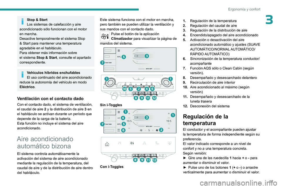 PEUGEOT 408 2023 Manual del propietario (in Spanish) 53
Ergonomía y confort
3Stop & Start
Los sistemas de calefacción y aire
acondicionado sólo funcionan con el motor
en marcha.
Desactive temporalmente el sistema Stop
& Start para mantener una tem PEUGEOT 408 2023 Manual del propietario (in Spanish) 53
Ergonomía y confort
3Stop & Start
Los sistemas de calefacción y aire
acondicionado sólo funcionan con el motor
en marcha.
Desactive temporalmente el sistema Stop
& Start para mantener una tem