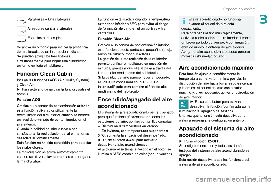 PEUGEOT 408 2023 Manual del propietario (in Spanish) 55
Ergonomía y confort
3Parabrisas y lunas laterales
Aireadores central y laterales
Espacios para los pies
Se activa un símbolo para indicar la presencia
de aire impulsado en la dirección indic PEUGEOT 408 2023 Manual del propietario (in Spanish) 55
Ergonomía y confort
3Parabrisas y lunas laterales
Aireadores central y laterales
Espacios para los pies
Se activa un símbolo para indicar la presencia
de aire impulsado en la dirección indic