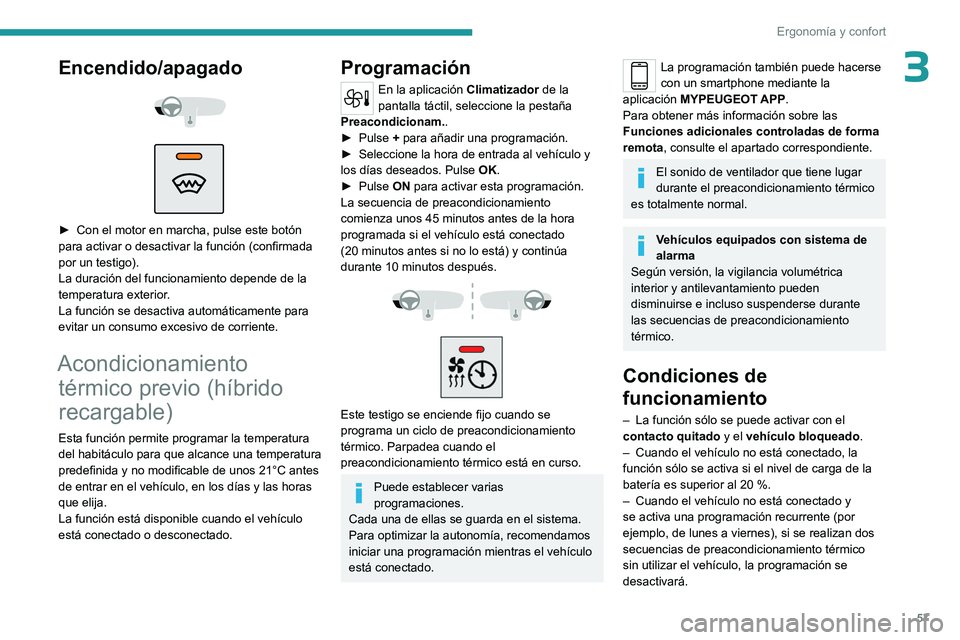 PEUGEOT 408 2023 Manual del propietario (in Spanish) 57
Ergonomía y confort
3Encendido/apagado
► Con el motor en marcha, pulse este botón
para activar o desactivar la función (confirmada
por un testigo).
La duración del funcionamiento dep PEUGEOT 408 2023 Manual del propietario (in Spanish) 57
Ergonomía y confort
3Encendido/apagado
► Con el motor en marcha, pulse este botón
para activar o desactivar la función (confirmada
por un testigo).
La duración del funcionamiento dep