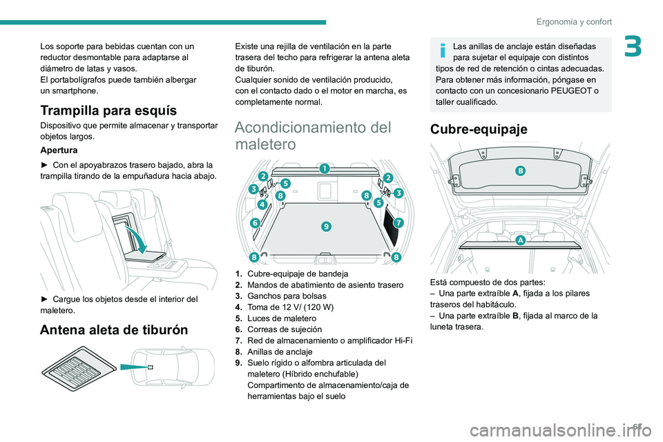 PEUGEOT 408 2023 Manual del propietario (in Spanish) 63
Ergonomía y confort
3Los soporte para bebidas cuentan con un
reductor desmontable para adaptarse al
diámetro de latas y vasos.
El portabolígrafos puede también albergar
un smartphone.
Tramp PEUGEOT 408 2023 Manual del propietario (in Spanish) 63
Ergonomía y confort
3Los soporte para bebidas cuentan con un
reductor desmontable para adaptarse al
diámetro de latas y vasos.
El portabolígrafos puede también albergar
un smartphone.
Tramp