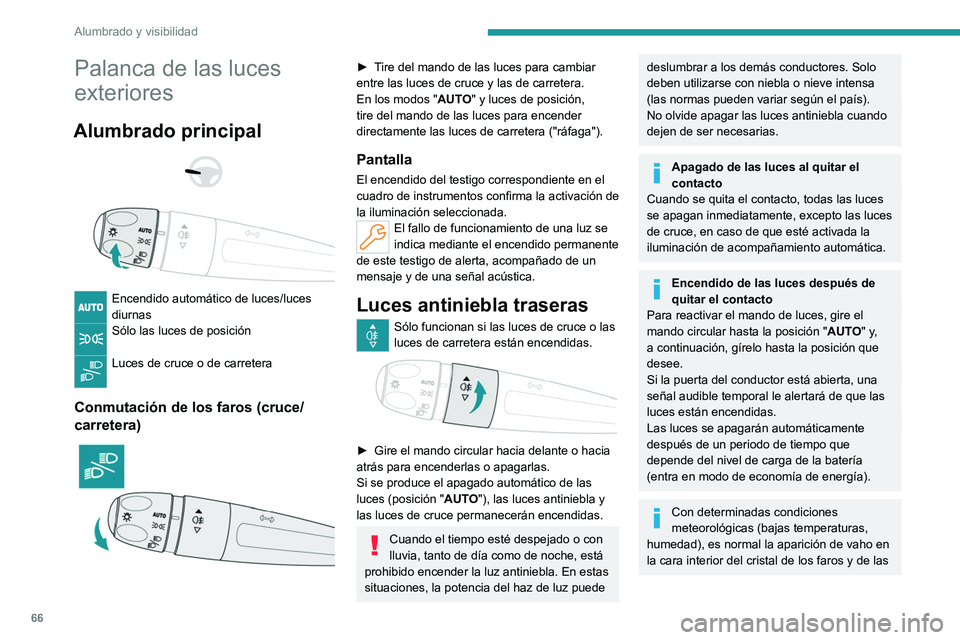 PEUGEOT 408 2023 Manual del propietario (in Spanish) 66
Alumbrado y visibilidad
Palanca de las luces
exteriores
Alumbrado principal
Encendido automático de luces/luces
diurnas
Sólo las luces de posición
Luces de cruce o de carretera
Conmut PEUGEOT 408 2023 Manual del propietario (in Spanish) 66
Alumbrado y visibilidad
Palanca de las luces
exteriores
Alumbrado principal
Encendido automático de luces/luces
diurnas
Sólo las luces de posición
Luces de cruce o de carretera
Conmut