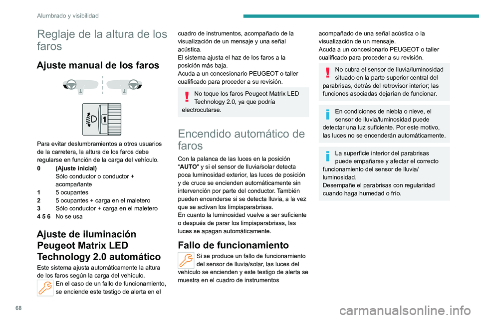 PEUGEOT 408 2023 Manual del propietario (in Spanish) 68
Alumbrado y visibilidad
Reglaje de la altura de los
faros
Ajuste manual de los faros
Para evitar deslumbramientos a otros usuarios
de la carretera, la altura de los faros debe
regularse e PEUGEOT 408 2023 Manual del propietario (in Spanish) 68
Alumbrado y visibilidad
Reglaje de la altura de los
faros
Ajuste manual de los faros
Para evitar deslumbramientos a otros usuarios
de la carretera, la altura de los faros debe
regularse e