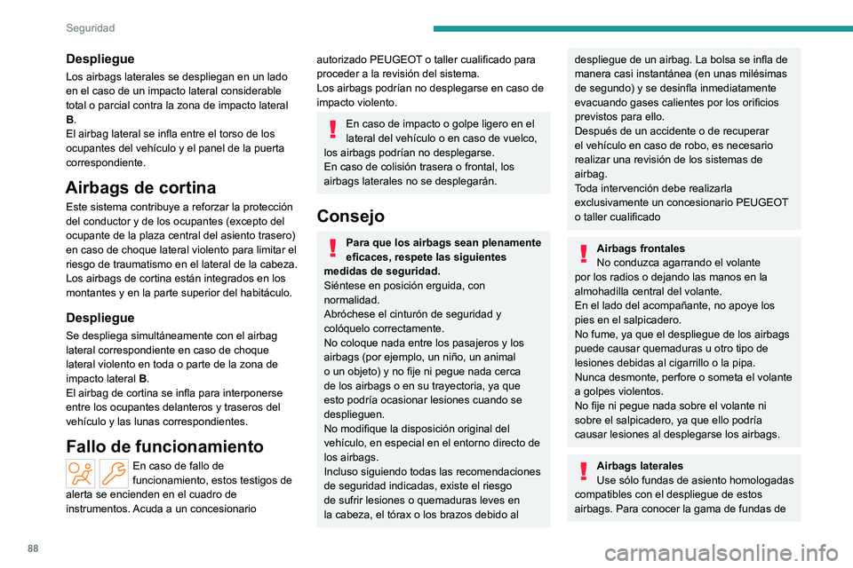 PEUGEOT 408 2023  Manual del propietario (in Spanish) 88
Seguridad
Despliegue
Los airbags laterales se despliegan en un lado 
en el caso de un impacto lateral considerable 
total o parcial contra la zona de impacto lateral 
B.
El airbag lateral se infla 