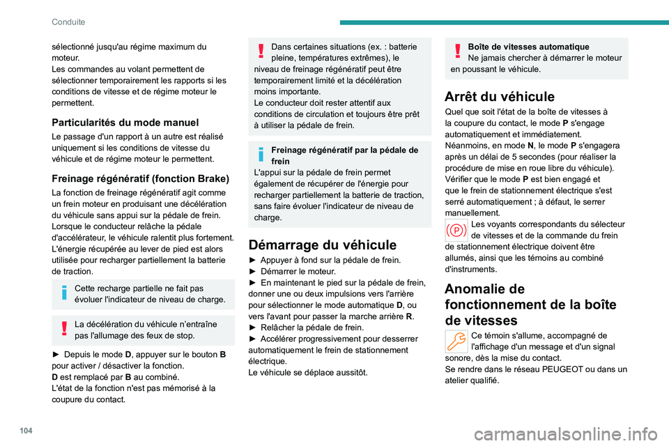 PEUGEOT 408 2023 Manuel du propriétaire (in French) 104
Conduite
sélectionné jusqu'au régime maximum du
moteur.
Les commandes au volant permettent de
sélectionner temporairement les rapports si les
conditions de vitesse et de régime moteur PEUGEOT 408 2023 Manuel du propriétaire (in French) 104
Conduite
sélectionné jusqu'au régime maximum du
moteur.
Les commandes au volant permettent de
sélectionner temporairement les rapports si les
conditions de vitesse et de régime moteur