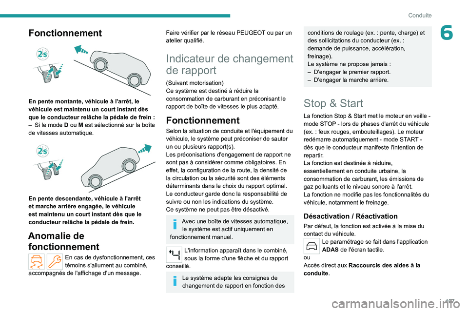 PEUGEOT 408 2023 Manuel du propriétaire (in French) 107
Conduite
6Fonctionnement
En pente montante, véhicule à l'arrêt, le
véhicule est maintenu un court instant dès
que le conducteur relâche la pédale de frein :
–
Si le mode
D o PEUGEOT 408 2023 Manuel du propriétaire (in French) 107
Conduite
6Fonctionnement
En pente montante, véhicule à l'arrêt, le
véhicule est maintenu un court instant dès
que le conducteur relâche la pédale de frein :
–
Si le mode
D o