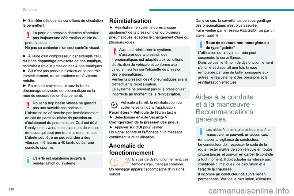 PEUGEOT 408 2023 Manuel du propriétaire (in French) 11 0
Conduite
► S'arrêter dès que les conditions de circulation
le permettent.
La perte de pression détectée n'entraîne
pas toujours une déformation visible du
pneumatique.
Ne pas s PEUGEOT 408 2023 Manuel du propriétaire (in French) 11 0
Conduite
► S'arrêter dès que les conditions de circulation
le permettent.
La perte de pression détectée n'entraîne
pas toujours une déformation visible du
pneumatique.
Ne pas s