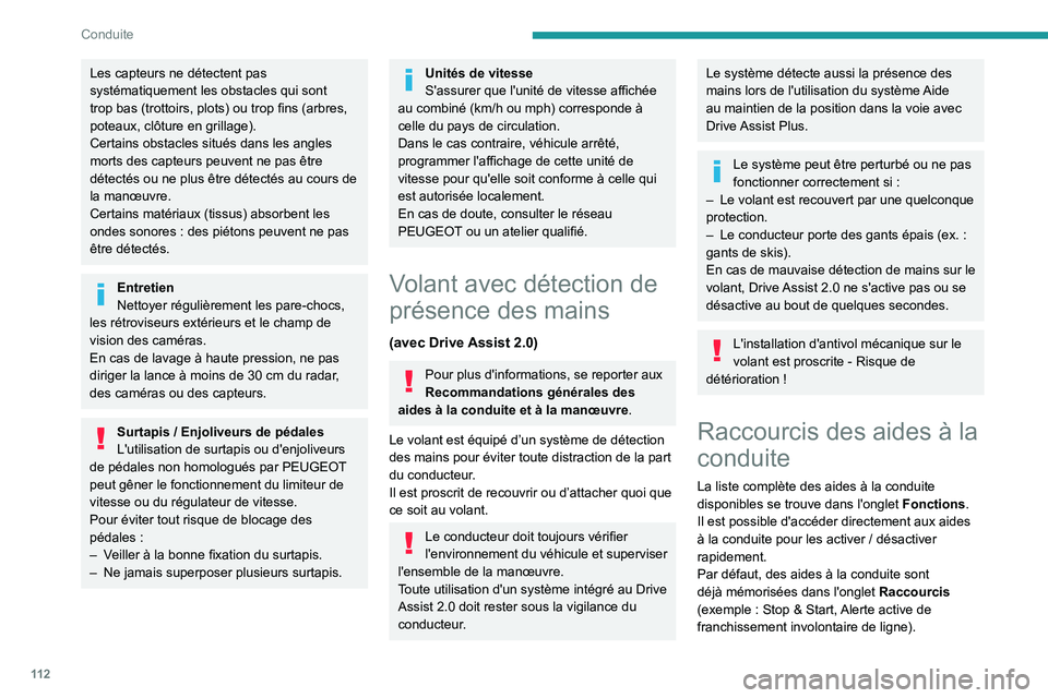 PEUGEOT 408 2023 Manuel du propriétaire (in French) 11 2
Conduite
Les capteurs ne détectent pas
systématiquement les obstacles qui sont
trop bas (trottoirs, plots) ou trop fins (arbres,
poteaux, clôture en grillage).
Certains obstacles situés da PEUGEOT 408 2023 Manuel du propriétaire (in French) 11 2
Conduite
Les capteurs ne détectent pas
systématiquement les obstacles qui sont
trop bas (trottoirs, plots) ou trop fins (arbres,
poteaux, clôture en grillage).
Certains obstacles situés da