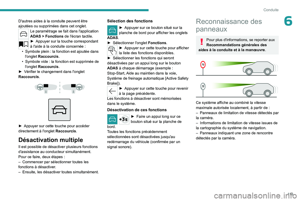 PEUGEOT 408 2023 Manuel du propriétaire (in French) 11 3
Conduite
6D'autres aides à la conduite peuvent être
ajoutées ou supprimées dans cet onglet.
Le paramétrage se fait dans l'application
ADAS > Fonctions de l'écran tactile.
■PEUGEOT 408 2023 Manuel du propriétaire (in French) 11 3
Conduite
6D'autres aides à la conduite peuvent être
ajoutées ou supprimées dans cet onglet.
Le paramétrage se fait dans l'application
ADAS > Fonctions de l'écran tactile.
â–