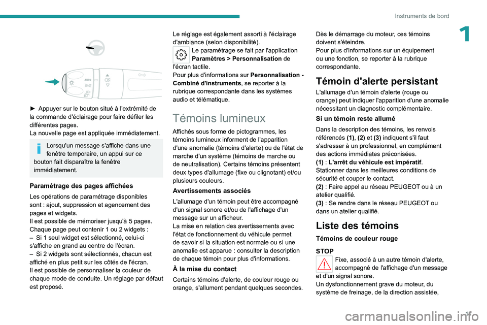 PEUGEOT 408 2023  Manuel du propriétaire (in French) 11
Instruments de bord
1 
 
 
 
► Appuyer sur le bouton situé à l'extrémité de 
la commande d'éclairage pour faire défiler les 
différentes pages.
La nouvelle page est appliquée imm�