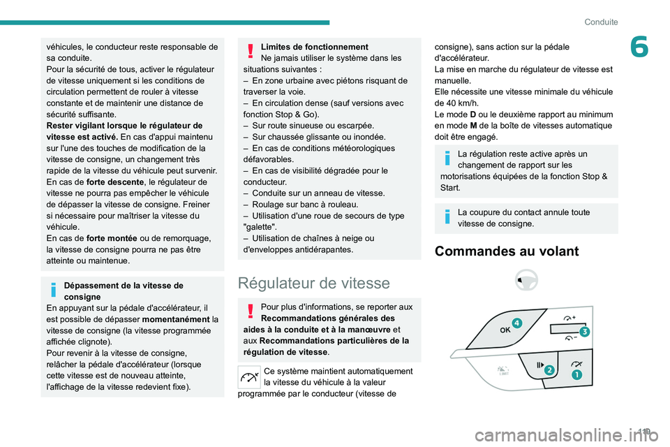 PEUGEOT 408 2023 Manuel du propriétaire (in French) 11 9
Conduite
6véhicules, le conducteur reste responsable de
sa conduite.
Pour la sécurité de tous, activer le régulateur
de vitesse uniquement si les conditions de
circulation permettent de ro PEUGEOT 408 2023 Manuel du propriétaire (in French) 11 9
Conduite
6véhicules, le conducteur reste responsable de
sa conduite.
Pour la sécurité de tous, activer le régulateur
de vitesse uniquement si les conditions de
circulation permettent de ro