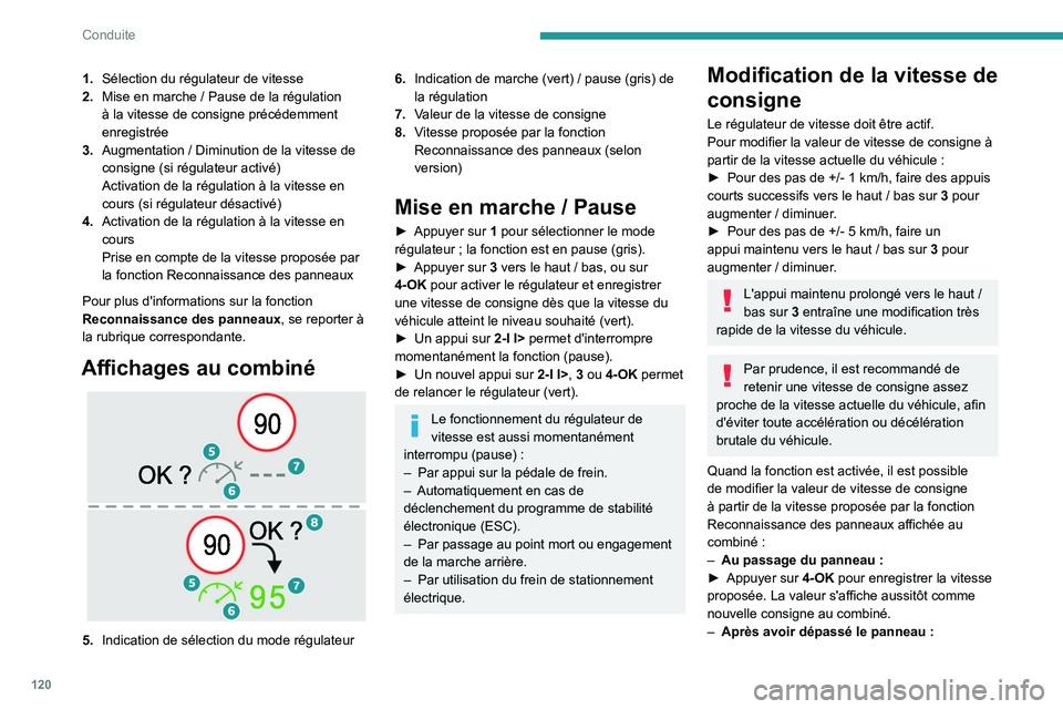 PEUGEOT 408 2023 Manuel du propriétaire (in French) 120
Conduite
1.Sélection du régulateur de vitesse
2. Mise en marche
/ Pause de la régulation
à la vitesse de consigne précédemment
enregistrée
3. Augmentation
/ Diminution de la vitesse d PEUGEOT 408 2023 Manuel du propriétaire (in French) 120
Conduite
1.Sélection du régulateur de vitesse
2. Mise en marche
/ Pause de la régulation
à la vitesse de consigne précédemment
enregistrée
3. Augmentation
/ Diminution de la vitesse d