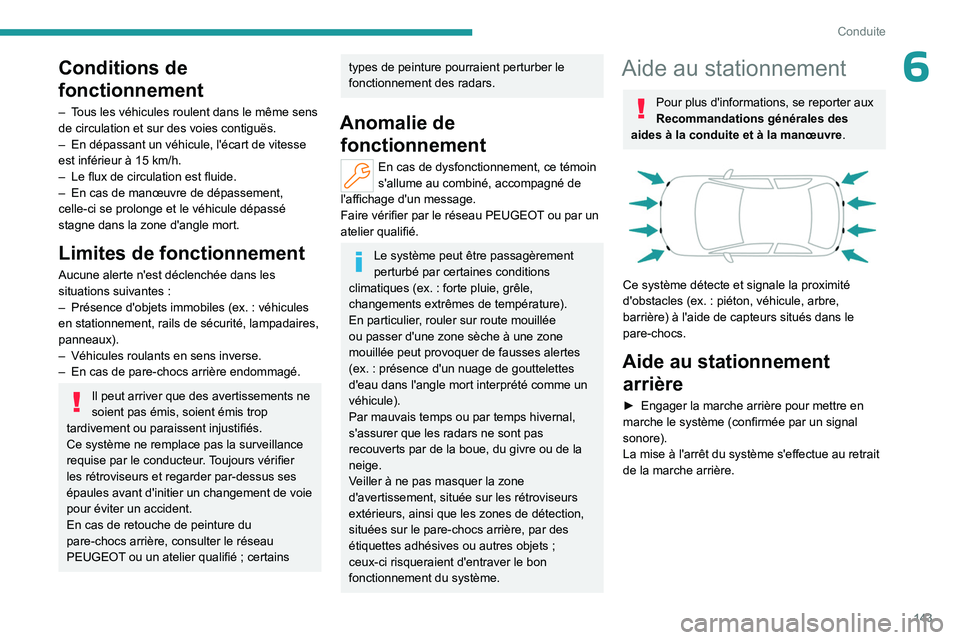 PEUGEOT 408 2023 Manuel du propriétaire (in French) 143
Conduite
6Conditions de
fonctionnement
– Tous les véhicules roulent dans le même sens
de circulation et sur des voies contiguës.
–
En dépassant un véhicule, l'écart de vitesse
es PEUGEOT 408 2023 Manuel du propriétaire (in French) 143
Conduite
6Conditions de
fonctionnement
– Tous les véhicules roulent dans le même sens
de circulation et sur des voies contiguës.
–
En dépassant un véhicule, l'écart de vitesse
es