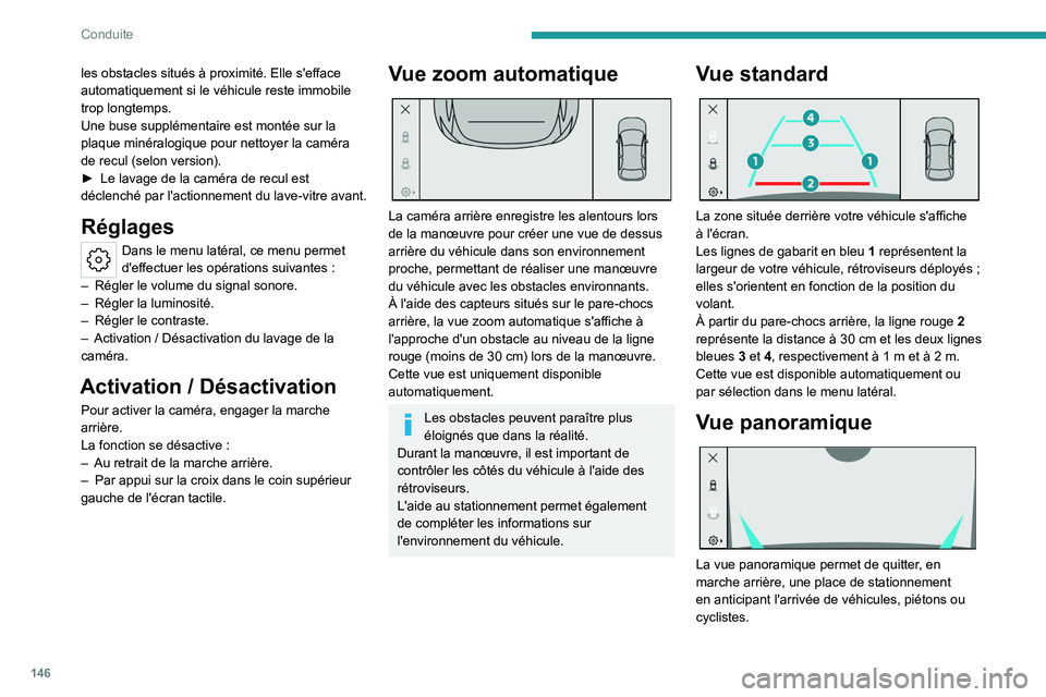 PEUGEOT 408 2023 Manuel du propriétaire (in French) 146
Conduite
les obstacles situés à proximité. Elle s'efface
automatiquement si le véhicule reste immobile
trop longtemps.
Une buse supplémentaire est montée sur la
plaque minéralogique PEUGEOT 408 2023 Manuel du propriétaire (in French) 146
Conduite
les obstacles situés à proximité. Elle s'efface
automatiquement si le véhicule reste immobile
trop longtemps.
Une buse supplémentaire est montée sur la
plaque minéralogique