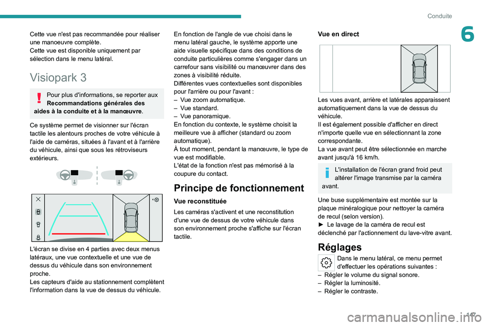 PEUGEOT 408 2023 Manuel du propriétaire (in French) 147
Conduite
6Cette vue n'est pas recommandée pour réaliser
une manoeuvre complète.
Cette vue est disponible uniquement par
sélection dans le menu latéral.
Visiopark 3
Pour plus d'infor PEUGEOT 408 2023 Manuel du propriétaire (in French) 147
Conduite
6Cette vue n'est pas recommandée pour réaliser
une manoeuvre complète.
Cette vue est disponible uniquement par
sélection dans le menu latéral.
Visiopark 3
Pour plus d'infor