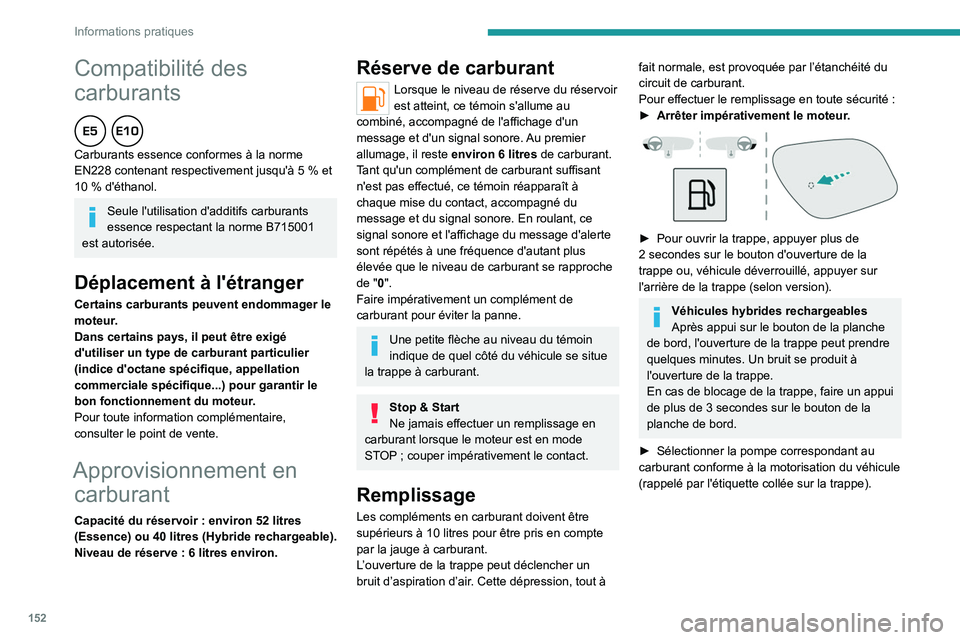 PEUGEOT 408 2023 Manuel du propriétaire (in French) 152
Informations pratiques
Compatibilité des
carburants
Carburants essence conformes à la norme
EN228 contenant respectivement jusqu'Ã 5 % et
10
% d'éthanol.
Seule l'utilisati PEUGEOT 408 2023 Manuel du propriétaire (in French) 152
Informations pratiques
Compatibilité des
carburants
Carburants essence conformes à la norme
EN228 contenant respectivement jusqu'Ã 5 % et
10
% d'éthanol.
Seule l'utilisati
