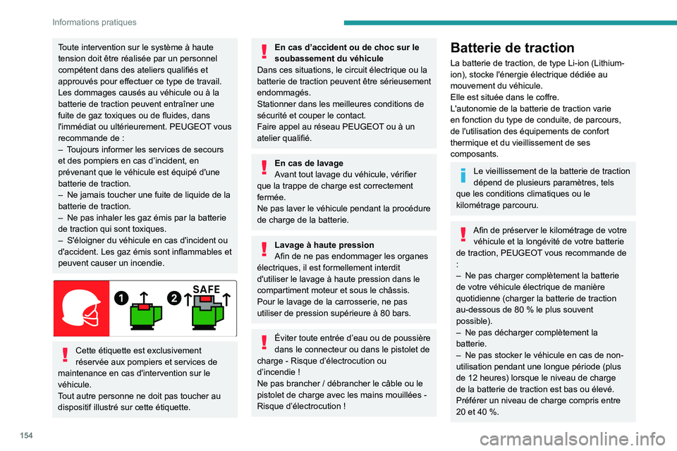 PEUGEOT 408 2023 Manuel du propriétaire (in French) 154
Informations pratiques
Toute intervention sur le système à haute
tension doit être réalisée par un personnel
compétent dans des ateliers qualifiés et
approuvés pour effectuer ce type de PEUGEOT 408 2023 Manuel du propriétaire (in French) 154
Informations pratiques
Toute intervention sur le système à haute
tension doit être réalisée par un personnel
compétent dans des ateliers qualifiés et
approuvés pour effectuer ce type de