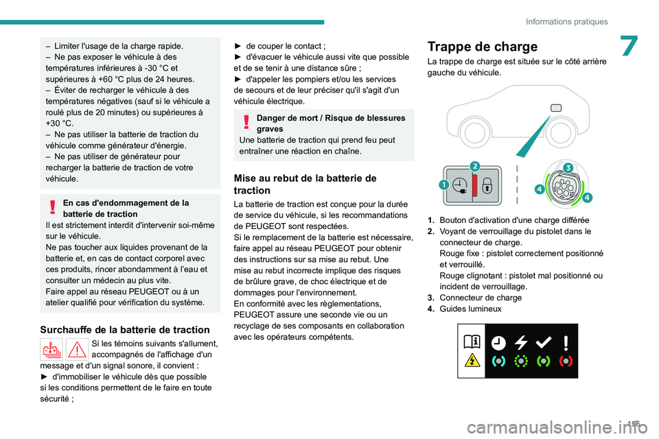 PEUGEOT 408 2023 Manuel du propriétaire (in French) 155
Informations pratiques
7– Limiter l'usage de la charge rapide.
– Ne pas exposer le véhicule à des
températures inférieures à -30 °C et
supérieures à +60 °C plus de 24 heures.
â PEUGEOT 408 2023 Manuel du propriétaire (in French) 155
Informations pratiques
7– Limiter l'usage de la charge rapide.
– Ne pas exposer le véhicule à des
températures inférieures à -30 °C et
supérieures à +60 °C plus de 24 heures.
â