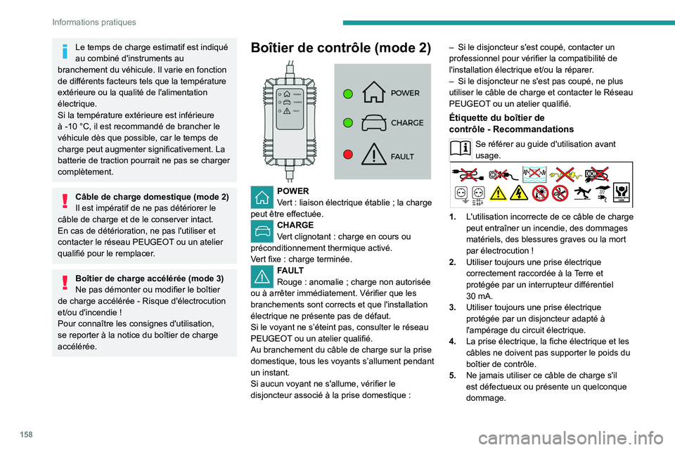 PEUGEOT 408 2023 Manuel du propriétaire (in French) 158
Informations pratiques
Le temps de charge estimatif est indiqué
au combiné d'instruments au
branchement du véhicule. Il varie en fonction
de différents facteurs tels que la température PEUGEOT 408 2023 Manuel du propriétaire (in French) 158
Informations pratiques
Le temps de charge estimatif est indiqué
au combiné d'instruments au
branchement du véhicule. Il varie en fonction
de différents facteurs tels que la température