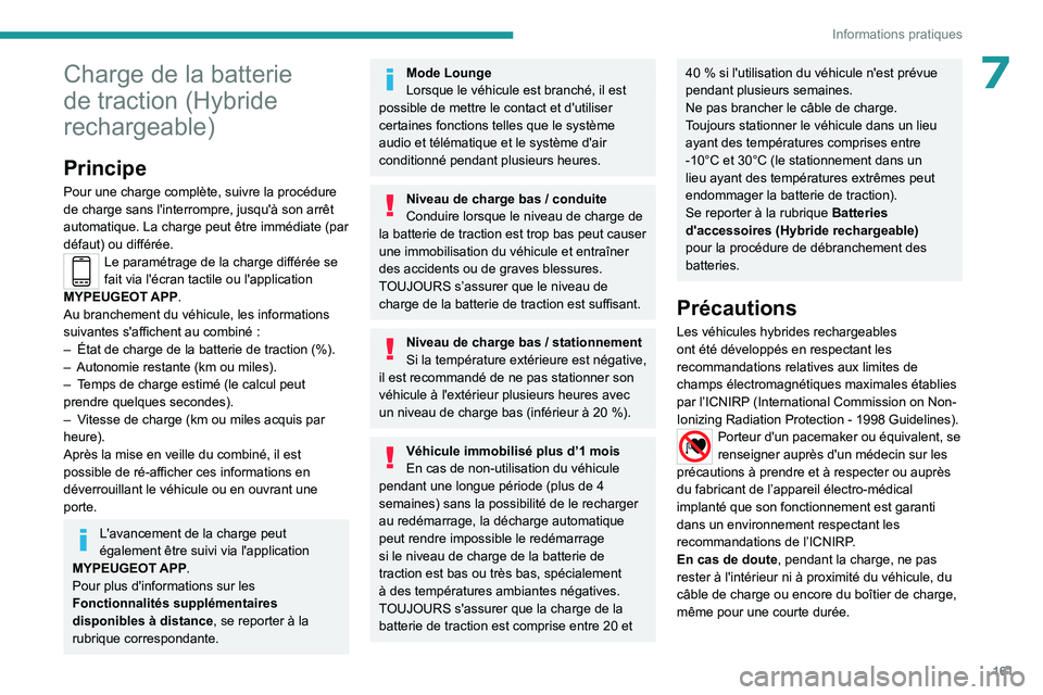 PEUGEOT 408 2023 Manuel du propriétaire (in French) 161
Informations pratiques
7Charge de la batterie
de traction (Hybride
rechargeable)
Principe
Pour une charge complète, suivre la procédure
de charge sans l'interrompre, jusqu'à son arrà PEUGEOT 408 2023 Manuel du propriétaire (in French) 161
Informations pratiques
7Charge de la batterie
de traction (Hybride
rechargeable)
Principe
Pour une charge complète, suivre la procédure
de charge sans l'interrompre, jusqu'Ã son arrÃ