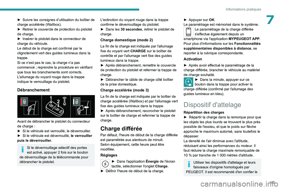 PEUGEOT 408 2023 Manuel du propriétaire (in French) 163
Informations pratiques
7► Suivre les consignes d’utilisation du boîtier de
charge accélérée (W allbox).
â–º
Retirer le couvercle de protection du pistolet
de charge.
â–º
Insérer le PEUGEOT 408 2023 Manuel du propriétaire (in French) 163
Informations pratiques
7► Suivre les consignes d’utilisation du boîtier de
charge accélérée (W allbox).
â–º
Retirer le couvercle de protection du pistolet
de charge.
â–º
Insérer le