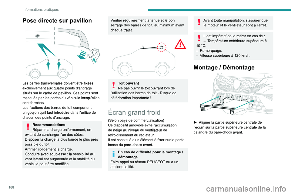 PEUGEOT 408 2023 Manuel du propriétaire (in French) 168
Informations pratiques
Pose directe sur pavillon
Les barres transversales doivent être fixées
exclusivement aux quatre points d'ancrage
situés sur le cadre de pavillon. Ces points sont PEUGEOT 408 2023 Manuel du propriétaire (in French) 168
Informations pratiques
Pose directe sur pavillon
Les barres transversales doivent être fixées
exclusivement aux quatre points d'ancrage
situés sur le cadre de pavillon. Ces points sont