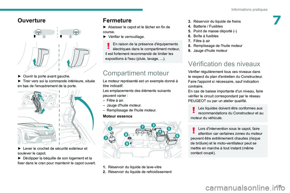PEUGEOT 408 2023 Manuel du propriétaire (in French) 171
Informations pratiques
7Ouverture
► Ouvrir la porte avant gauche.
► T irer vers soi la commande intérieure, située
en bas de l'encadrement de la porte.
► Lever le crochet PEUGEOT 408 2023 Manuel du propriétaire (in French) 171
Informations pratiques
7Ouverture
► Ouvrir la porte avant gauche.
► T irer vers soi la commande intérieure, située
en bas de l'encadrement de la porte.
► Lever le crochet