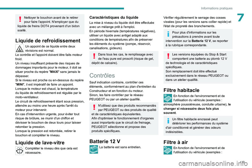 PEUGEOT 408 2023 Manuel du propriétaire (in French) 173
Informations pratiques
7Nettoyer le bouchon avant de le retirer
pour faire l'appoint. N'employer que du
liquide de freins DOT4 provenant d'un bidon
scellé.
Liquide de refroidisseme PEUGEOT 408 2023 Manuel du propriétaire (in French) 173
Informations pratiques
7Nettoyer le bouchon avant de le retirer
pour faire l'appoint. N'employer que du
liquide de freins DOT4 provenant d'un bidon
scellé.
Liquide de refroidisseme