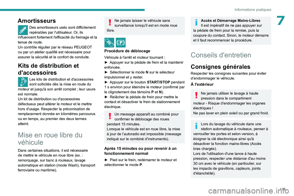 PEUGEOT 408 2023 Manuel du propriétaire (in French) 175
Informations pratiques
7Amortisseurs
Des amortisseurs usés sont difficilement
repérables par l'utilisateur. Or, ils
influencent fortement l'efficacité du freinage et la
tenue de rout PEUGEOT 408 2023 Manuel du propriétaire (in French) 175
Informations pratiques
7Amortisseurs
Des amortisseurs usés sont difficilement
repérables par l'utilisateur. Or, ils
influencent fortement l'efficacité du freinage et la
tenue de rout