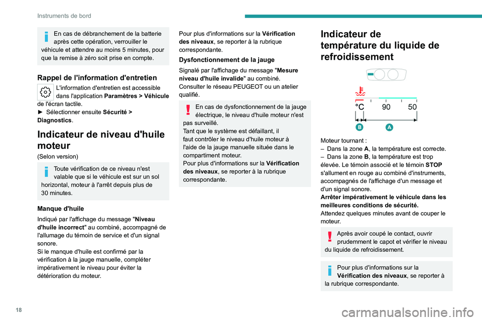 PEUGEOT 408 2023  Manuel du propriétaire (in French) 18
Instruments de bord
En cas de débranchement de la batterie 
après cette opération, verrouiller le 
véhicule et attendre au moins 5
  minutes, pour 
que la remise à zéro soit prise en compte.
