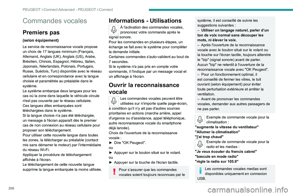 PEUGEOT 408 2023 Manuel du propriétaire (in French) 206
PEUGEOT i-Connect Advanced - PEUGEOT i-Connect
Commandes vocales
Premiers pas
(selon équipement)
Le service de reconnaissance vocale propose
un choix de 17 langues minimum (Français,
Allemand, PEUGEOT 408 2023 Manuel du propriétaire (in French) 206
PEUGEOT i-Connect Advanced - PEUGEOT i-Connect
Commandes vocales
Premiers pas
(selon équipement)
Le service de reconnaissance vocale propose
un choix de 17 langues minimum (Français,
Allemand,