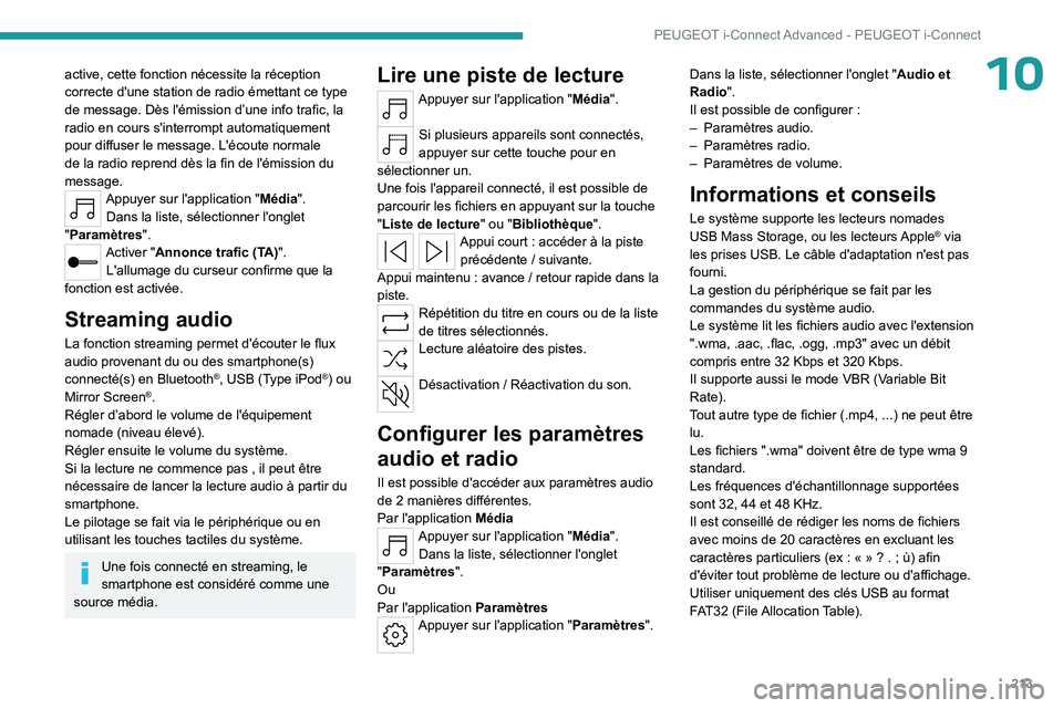 PEUGEOT 408 2023 Manuel du propriétaire (in French) 213
PEUGEOT i-Connect Advanced - PEUGEOT i-Connect
10active, cette fonction nécessite la réception
correcte d'une station de radio émettant ce type
de message. Dès l'émission d’une in PEUGEOT 408 2023 Manuel du propriétaire (in French) 213
PEUGEOT i-Connect Advanced - PEUGEOT i-Connect
10active, cette fonction nécessite la réception
correcte d'une station de radio émettant ce type
de message. Dès l'émission d’une in