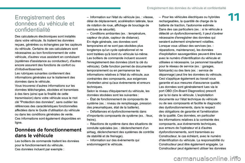 PEUGEOT 408 2023 Manuel du propriétaire (in French) 217
Enregistrement des données du véhicule et confidentialité
11Enregistrement des
données du véhicule et
confidentialité
Des calculateurs électroniques sont installés
dans votre véhicule. PEUGEOT 408 2023 Manuel du propriétaire (in French) 217
Enregistrement des données du véhicule et confidentialité
11Enregistrement des
données du véhicule et
confidentialité
Des calculateurs électroniques sont installés
dans votre véhicule.