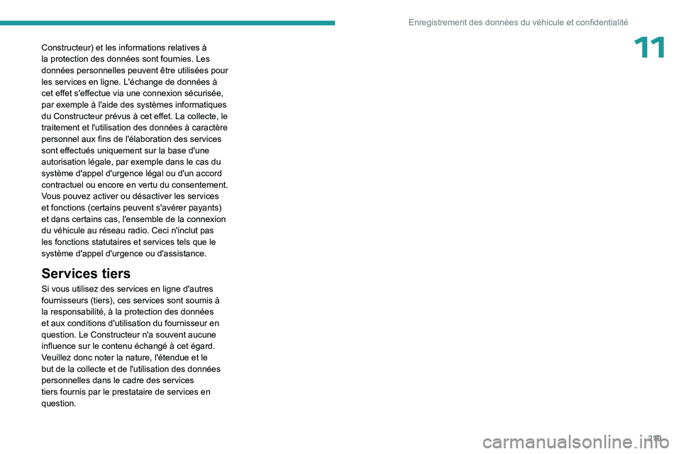 PEUGEOT 408 2023 Manuel du propriétaire (in French) 219
Enregistrement des données du véhicule et confidentialité
11Constructeur) et les informations relatives Ã
la protection des données sont fournies. Les
données personnelles peuvent être ut PEUGEOT 408 2023 Manuel du propriétaire (in French) 219
Enregistrement des données du véhicule et confidentialité
11Constructeur) et les informations relatives Ã
la protection des données sont fournies. Les
données personnelles peuvent être ut