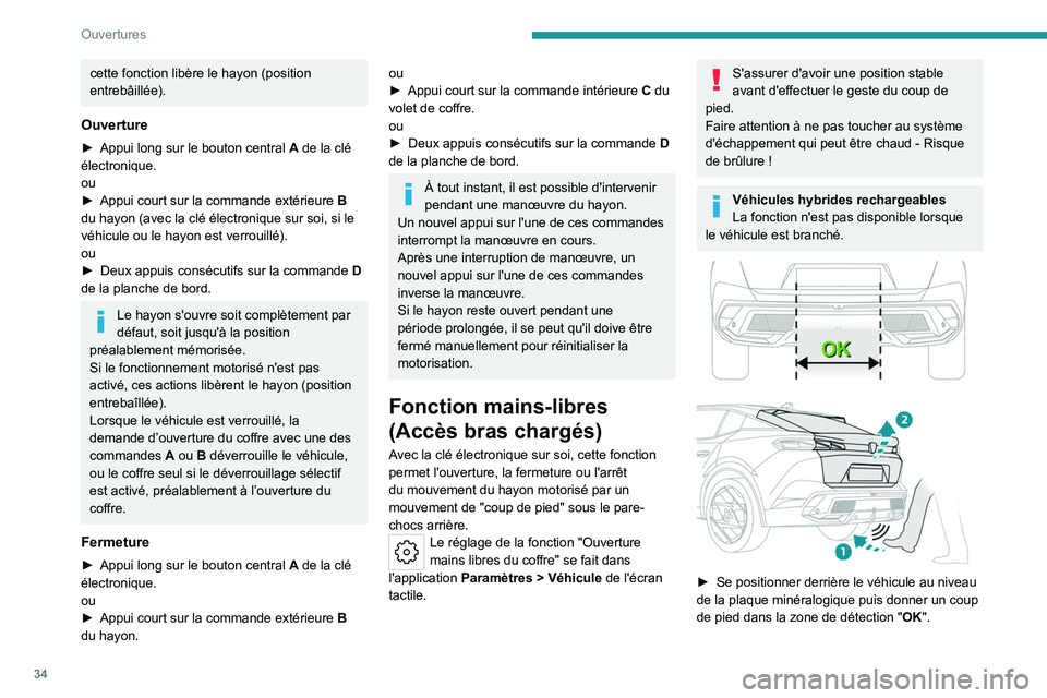 PEUGEOT 408 2023 Manuel du propriétaire (in French) 34
Ouvertures
cette fonction libère le hayon (position
entrebâillée).
Ouverture
► Appui long sur le bouton central A de la clé
électronique.
ou
â–º
Appui court sur la commande extérieure
PEUGEOT 408 2023 Manuel du propriétaire (in French) 34
Ouvertures
cette fonction libère le hayon (position
entrebâillée).
Ouverture
► Appui long sur le bouton central A de la clé
électronique.
ou
â–º
Appui court sur la commande extérieure